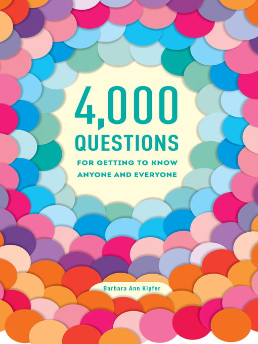 Title details for 4,000 Questions for Getting to Know Anyone and Everyone by Barbara Ann Kipfer - Available